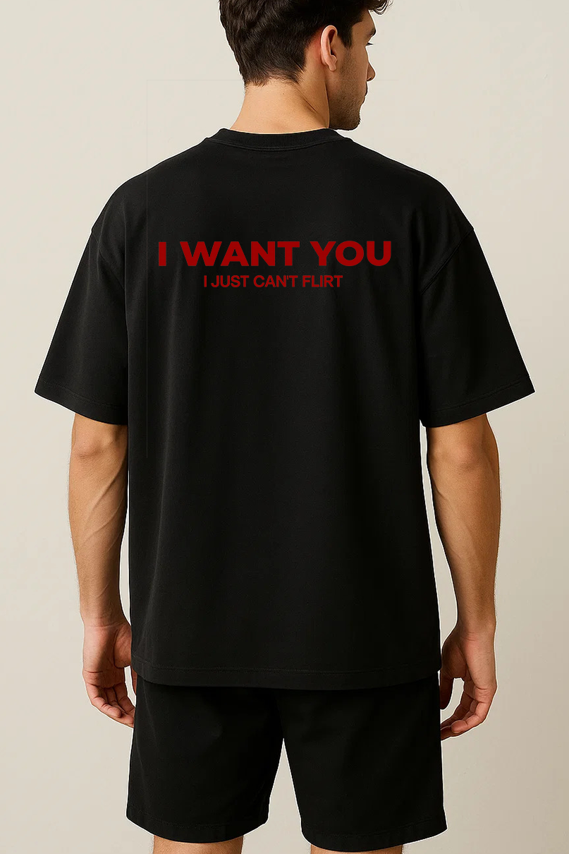 I WANT YOU I JUST CAN'T FLIRT SHIRT