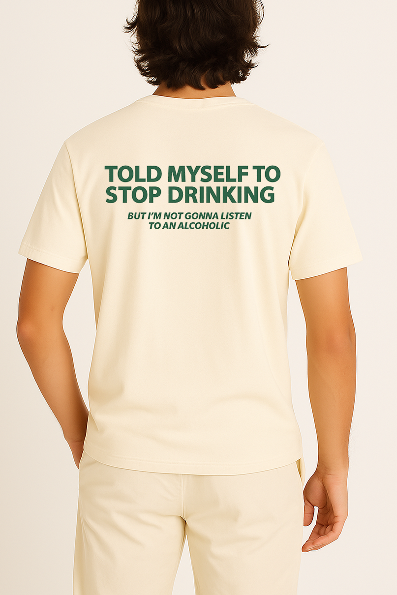 TOLD MYSELF TO STOP DRINKING SHIRT