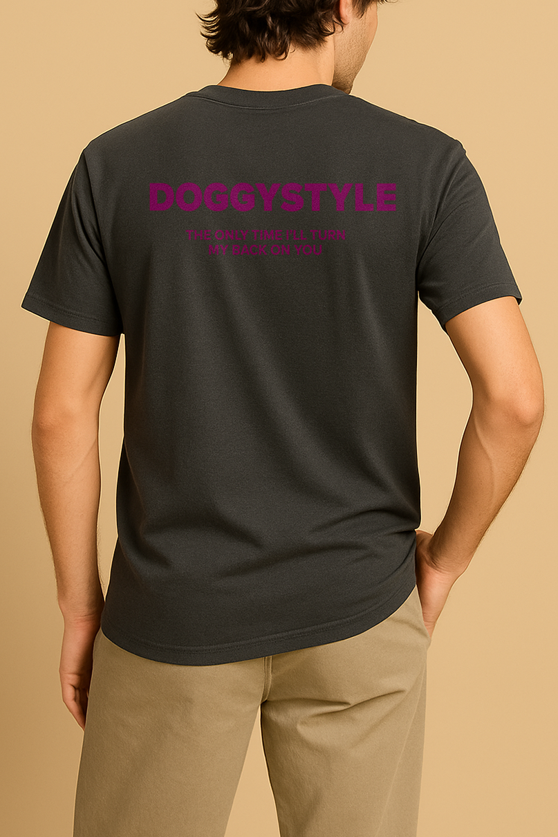 DOGGYSTYLE THE ONLY TIME I'LL TURN MY BACK ON YOU SHIRT