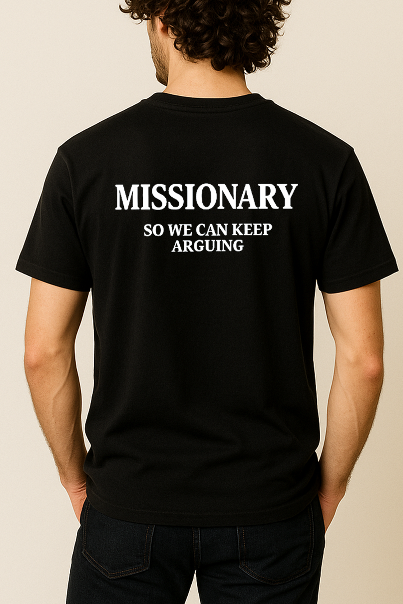 MISSIONARY SO WE CAN KEEP ARGUING SHIRT