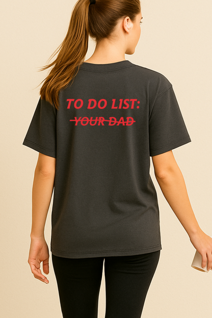 TO DO LIST: Y̶O̶U̶R̶ D̶A̶D̶ SHIRT