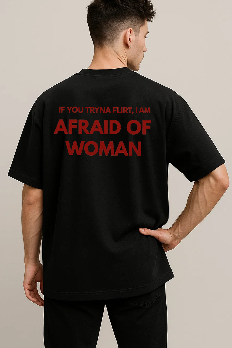 IF YOU TRYNA FLIRT, I AM AFRAID OF WOMAN SHIRT