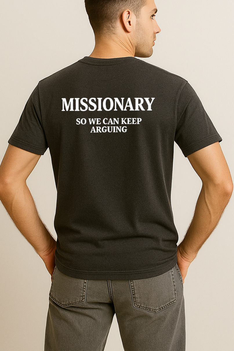 MISSIONARY SO WE CAN KEEP ARGUING SHIRT