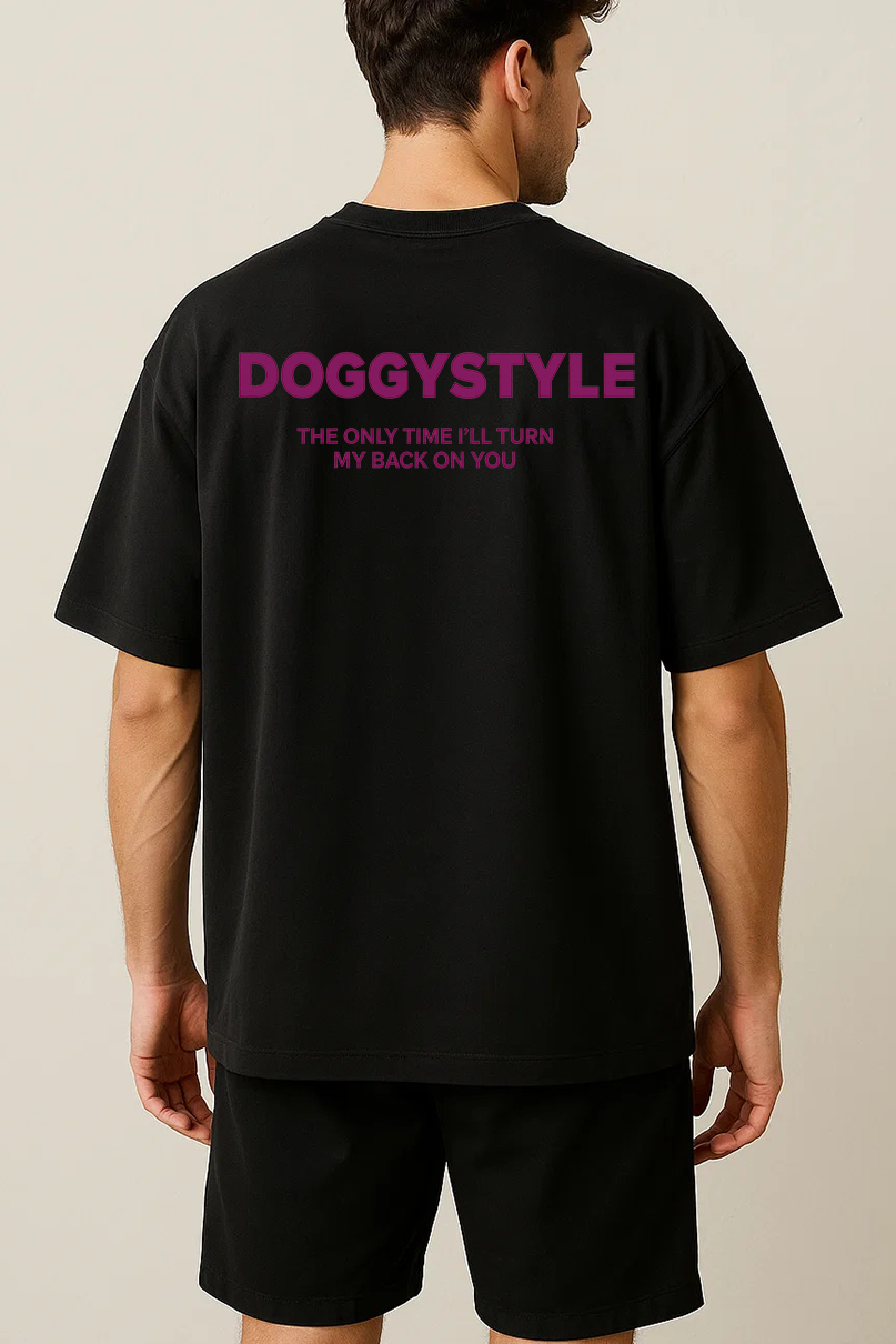 DOGGYSTYLE THE ONLY TIME I'LL TURN MY BACK ON YOU SHIRT