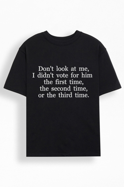 I didnt vote for him funny political statement t-shirt