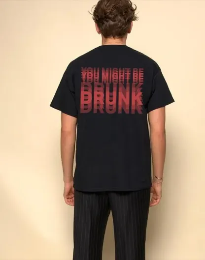 You Might Be Drunk SHIRT