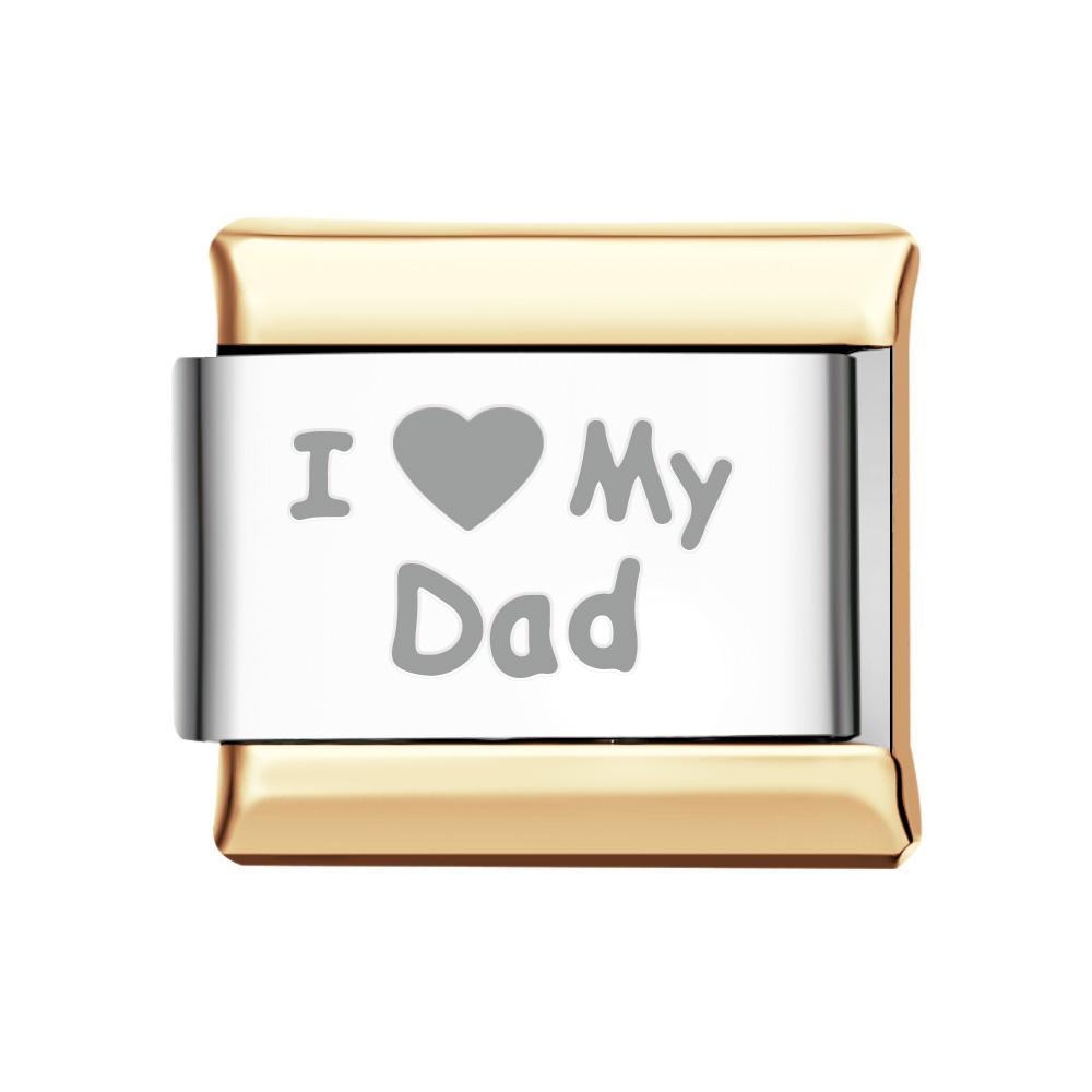 I Love My Dad Italian Charm For Italian Charm Bracelets Composable Link - yournamenecklaceuk