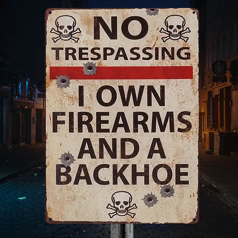 No Trespassing I Own Firearms And A Backhoe Private Property - Personalized Custom Metal Sign-Jolura