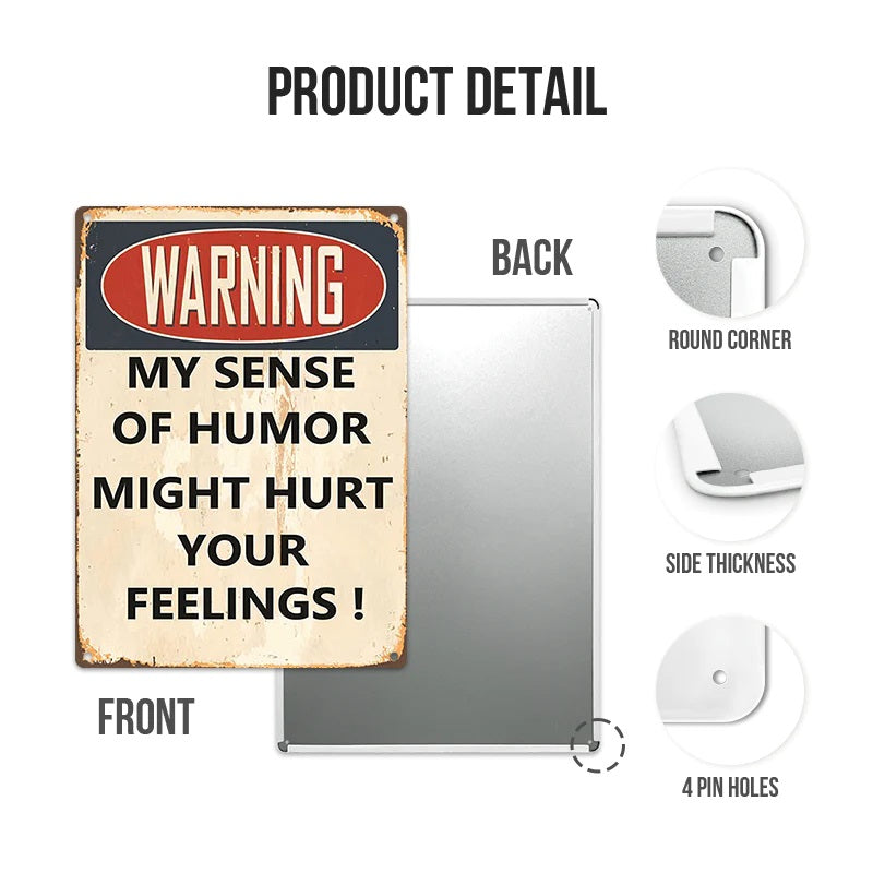My Sense Of Humor Might Hurt Your Feelings - Metal Sign For Home Garden Outdoor-Jolura