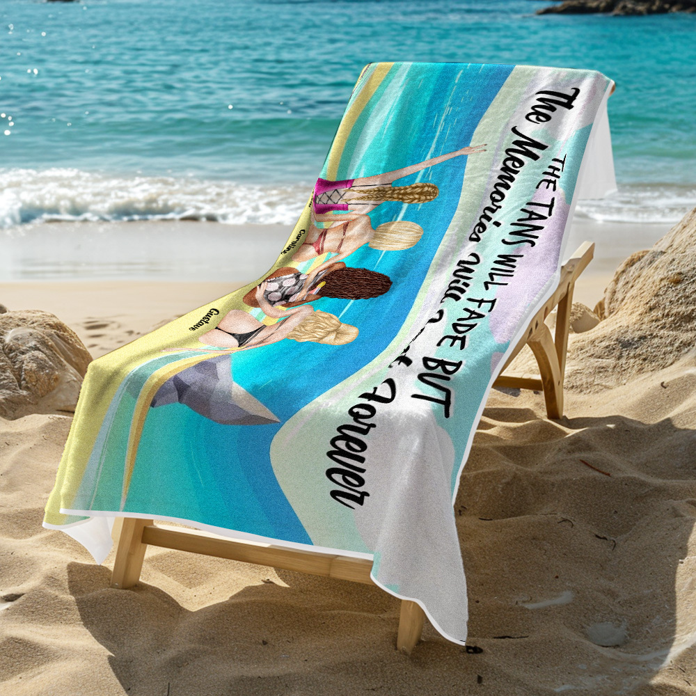 Custom Bikini Friends Beach Towel The Tans Will Fade But The Memories Will Last Forever Personalized Beach Towel Gifts For Besties Soul Sisters Gift