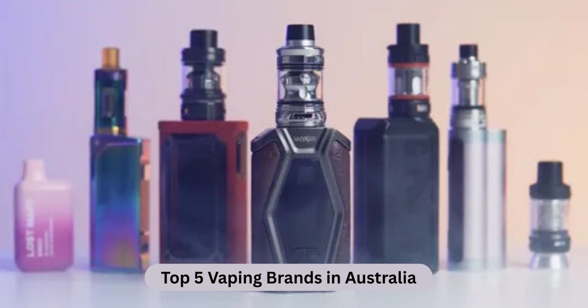 Top 5 Vaping Brands in Australia