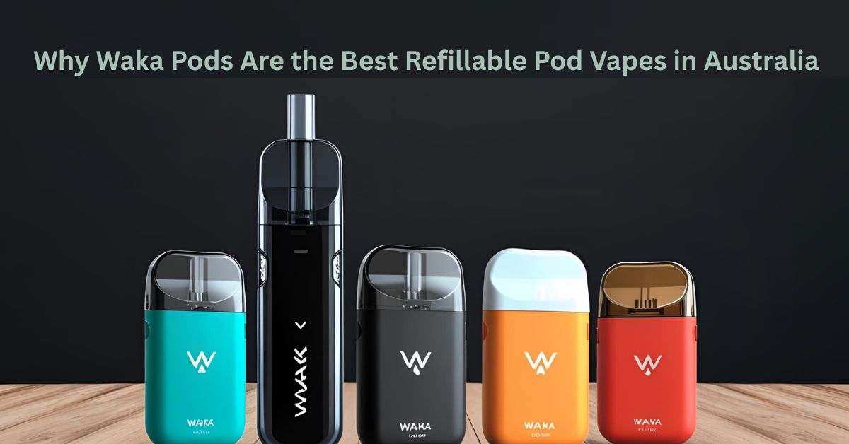 Waka Pods: The Best Refillable Pod Vapes in Australia
