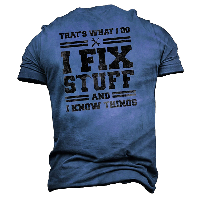That’s What I Do I Fix Stuff And I Know Things T-Shirt