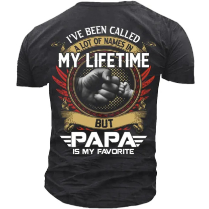 I've Been Called A Lot Of Names In My Life Time But Papa Is Favorite T-Shirt