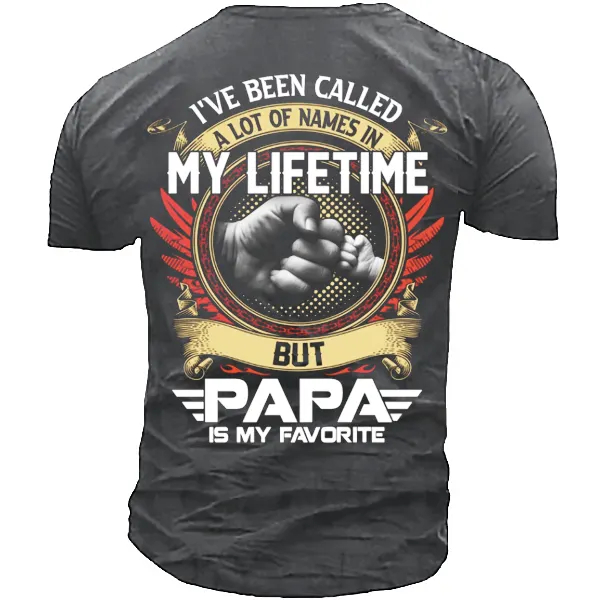 I've Been Called A Lot Of Names In My Life Time But Papa Is Favorite T-Shirt