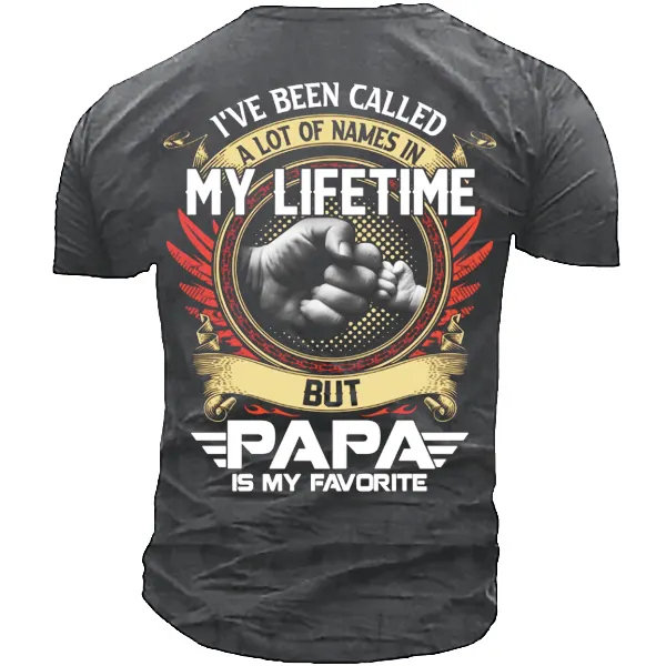 I've Been Called A Lot Of Names In My Life Time But Papa Is Favorite T-Shirt