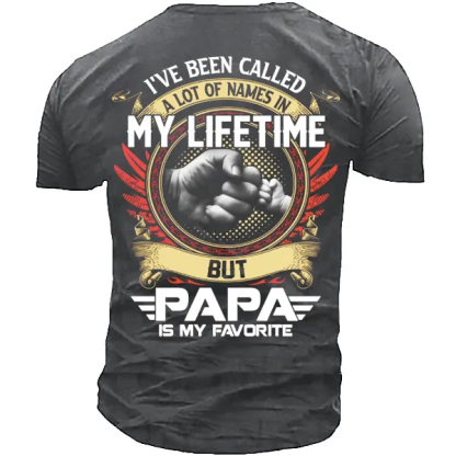 I've Been Called A Lot Of Names In My Life Time But Papa Is Favorite T-Shirt