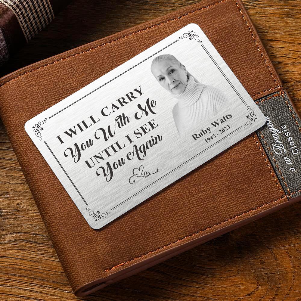 Custom Photo Memorial Wallet Card Personalized Metal Wallet Card - I'll Carry You With Me Until I See You Again