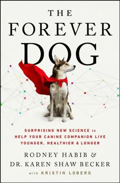 Dr Karen Becker & Rodney Habib Book - The Forever Dog (Soft Cover) : A New Science Blueprint for Raising Healthy and Happy Canine Companions | Pet Natural Care & Health Support Book