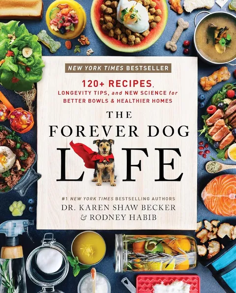 Dr Karen Becker & Rodney Habib Book - The Forever Dog Life (Hard Cover) : 120+ Recipe Longevity Tips and New Science for Better Bowls and Healthier Homes | Pet Natural Care & Health Support Book