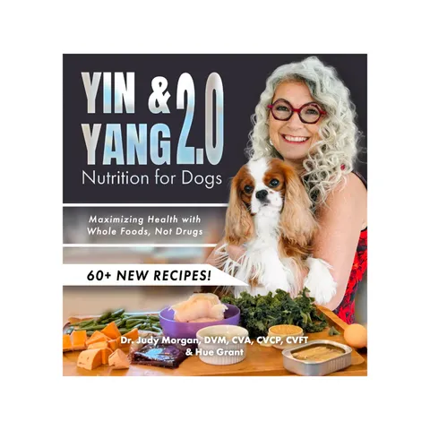 Dr Judy Morgan Book - Yin and Yang 2.0 Nutrition for Dogs : Maximizing Health with Whole Foods, Not Drugs | Pet Nutrition Support Book