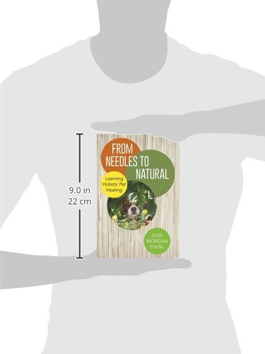 Dr Judy Morgan Book - From Needles to Natural : Learning Holistic Pet Healing l Pet Natural Care & Health Support Book