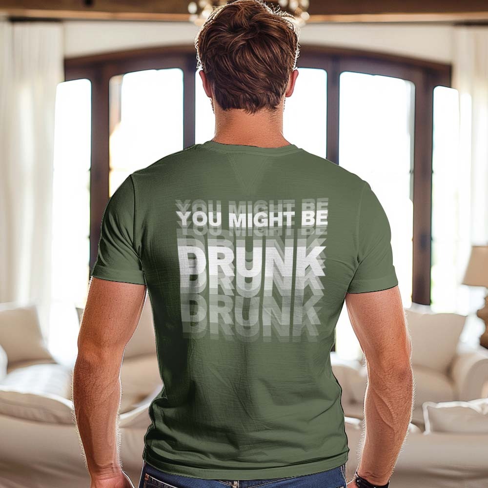 Printed On Back You Might Be Drunk Shirt Funny Drinking Humor Unisex T-Shirt Gift