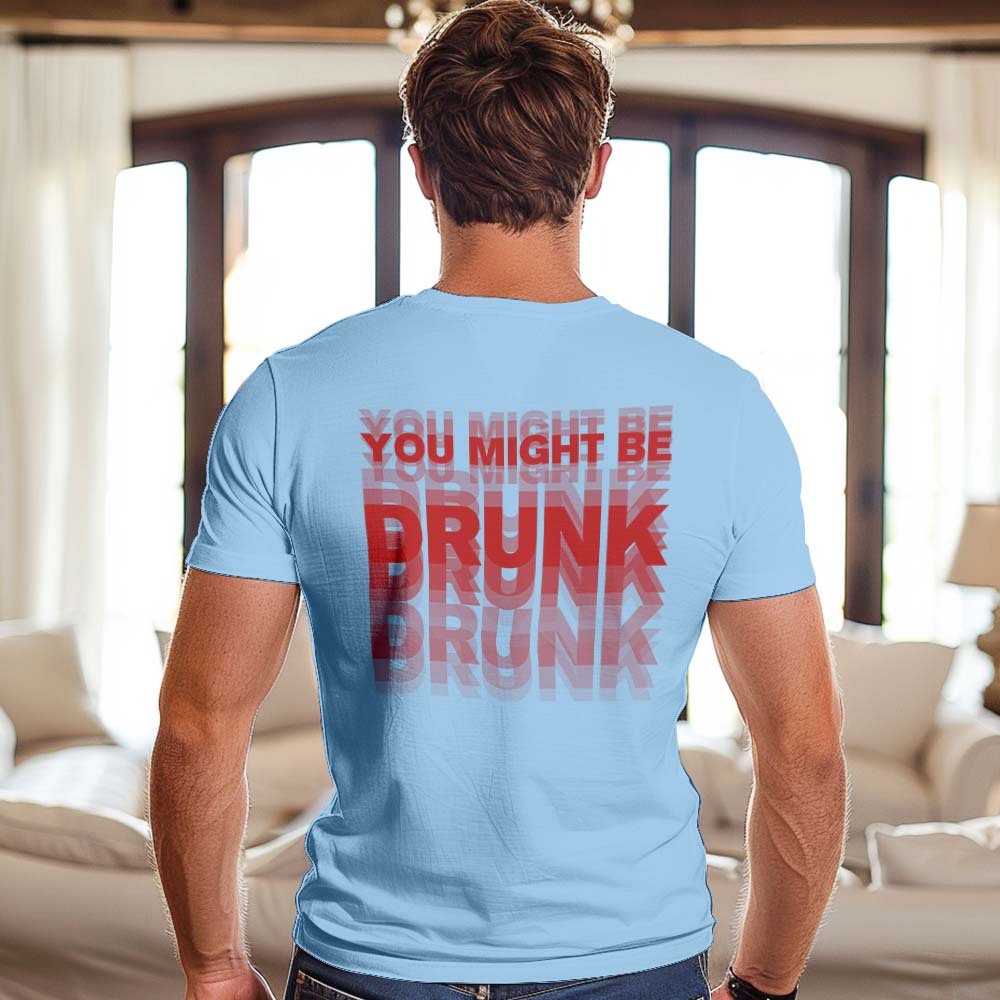 Printed On Back You Might Be Drunk Shirt Funny Drinking Humor Unisex T-Shirt Gift