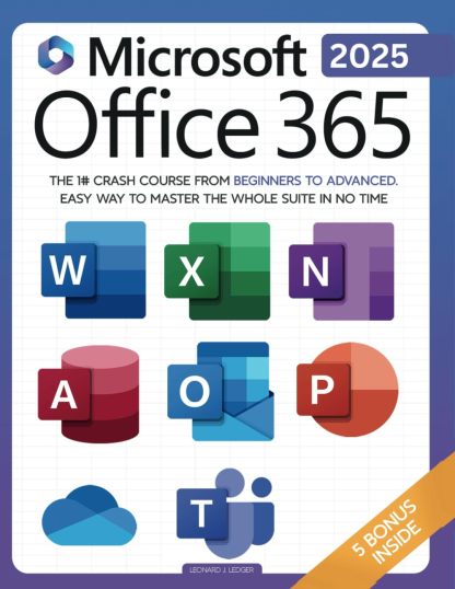 Microsoft Office 365 For Beginners: The 1# Crash Course From Beginners To Advanced. Easy Way to Master The Whole Suite in no Time | Excel, Word, ... Teams & Access (Mastering Technology)