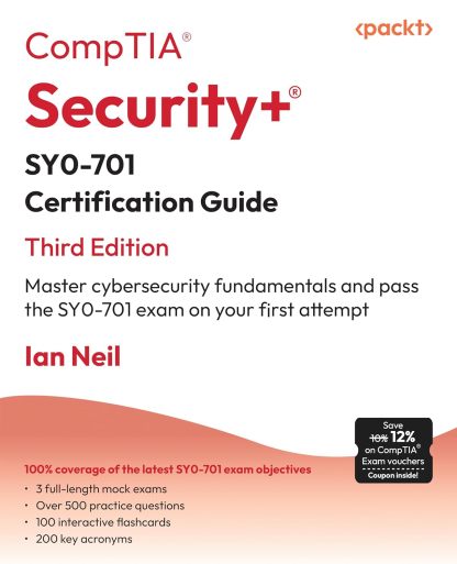 CompTIA Security+ SY0-701 Certification Guide: Master cybersecurity fundamentals and pass the SY0-701 exam on your first attempt