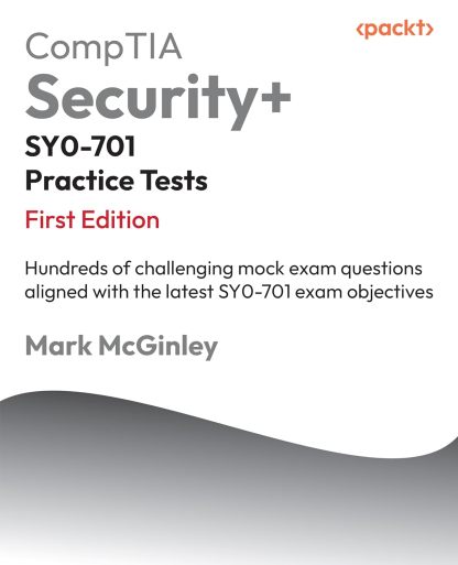 CompTIA Security+ SY0-701 Practice Tests: Hundreds of challenging mock exam questions aligned with the latest SY0-701 exam objectives 