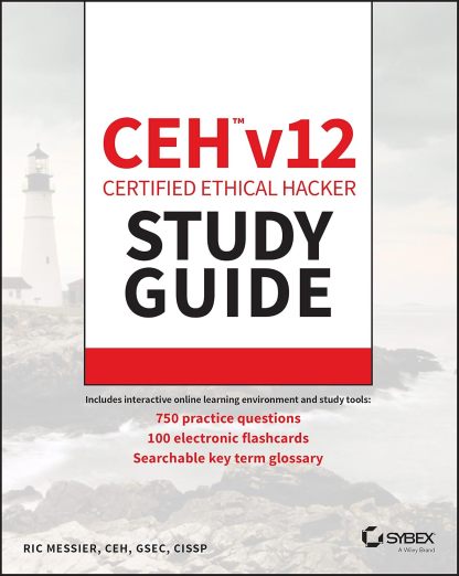 CEH v12 Certified Ethical Hacker Study Guide with 750 Practice Test Questions (Sybex Study Guide) 