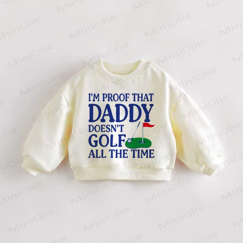 I'M PROOF THAT DADDY DOESN'T GOLF ALL THE TIME！ベビー幼児用スローガン入りクリームスウェットシャツ - クリーム - 3～5歳 - image 1