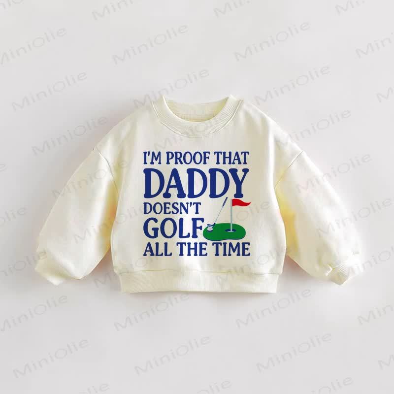 I'M PROOF THAT DADDY DOESN'T GOLF ALL THE TIME！ベビー幼児用スローガン入りクリームスウェットシャツ - クリーム - 3～5歳 - image 1