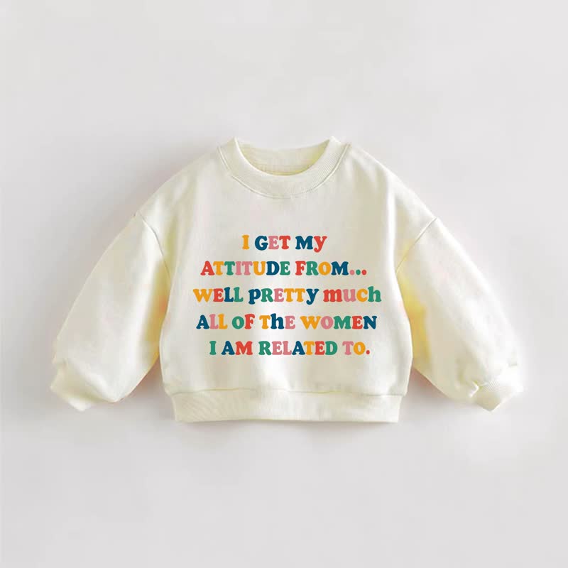 I GET MY ATTITUDE FROM... WELL PRETTY MUCH ALL OF THE WOMEN I AM RELATED TO.ベビー幼児用クリームスウェットシャツ - クリーム - 3～5歳 - image 1