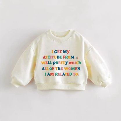 I GET MY ATTITUDE FROM... WELL PRETTY MUCH ALL OF THE WOMEN I AM RELATED TO.ベビー幼児用クリームスウェットシャツ - クリーム - 3～5歳 - image 1
