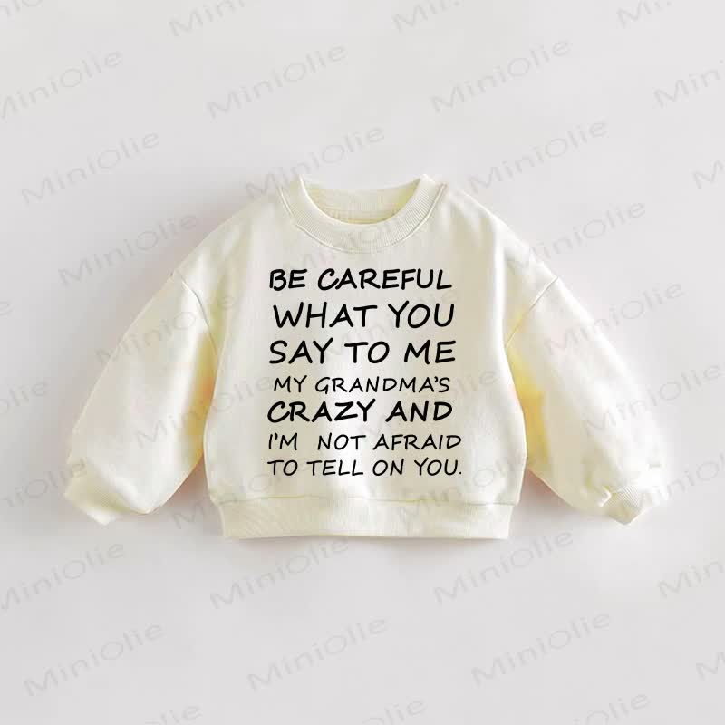 BE CAREFUL WHAT YOU SAY TO ME MY GRANDMA'S CRAZY AND I'M NOT AFRAID TO TELL ON YOU幼児用クリームスウェットシャツ - クリーム - 3～5歳 - image 1