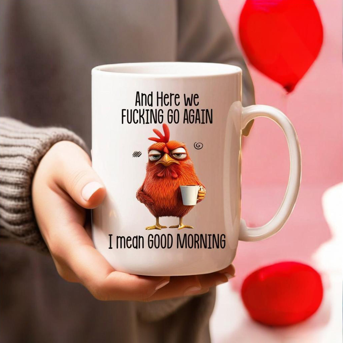 Funny Mug – Here We F*cking Go Again I Mean Good Morning Coffee Cup