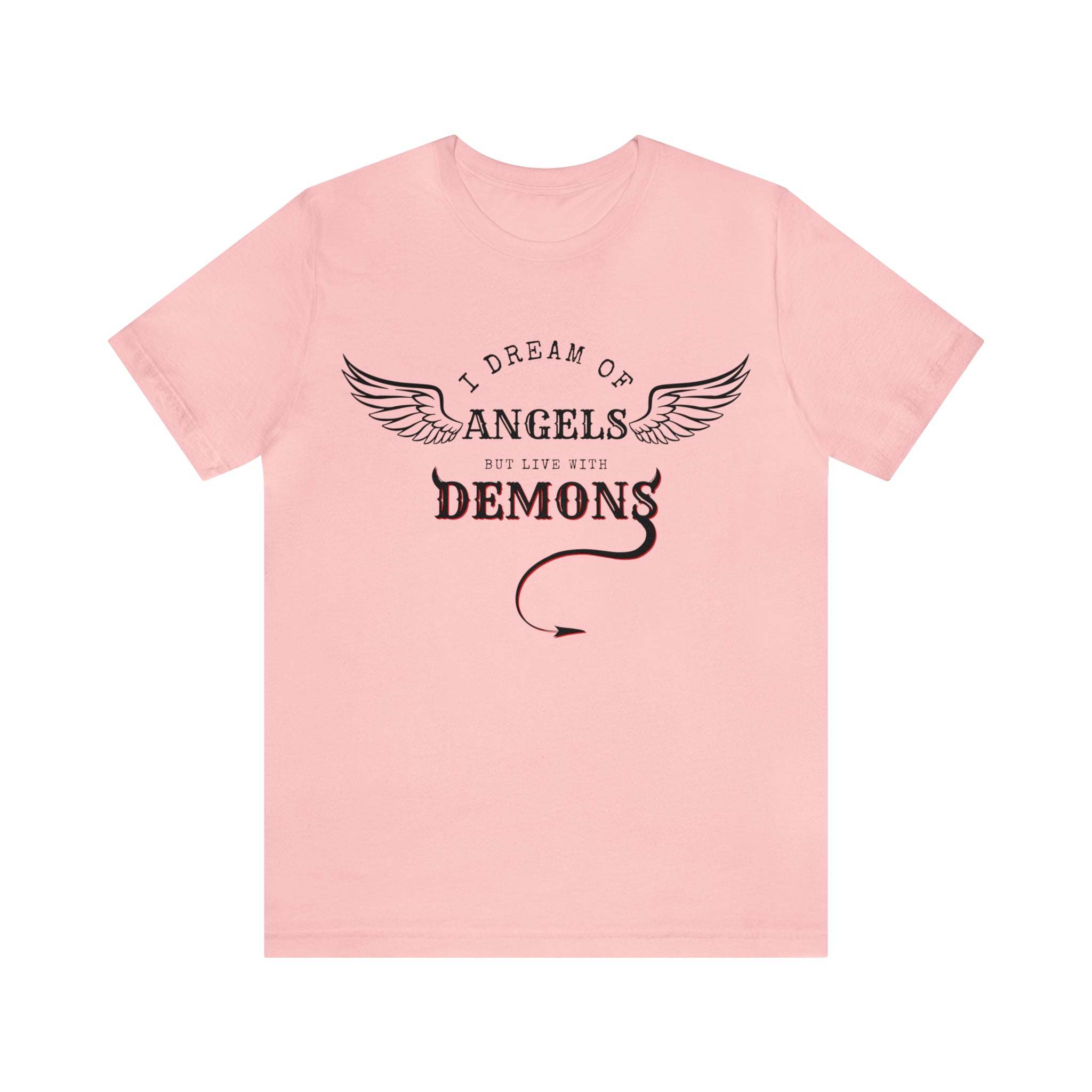 Unisex Jersey Short Sleeve Tee: I Dream of Angels but Live with Demons