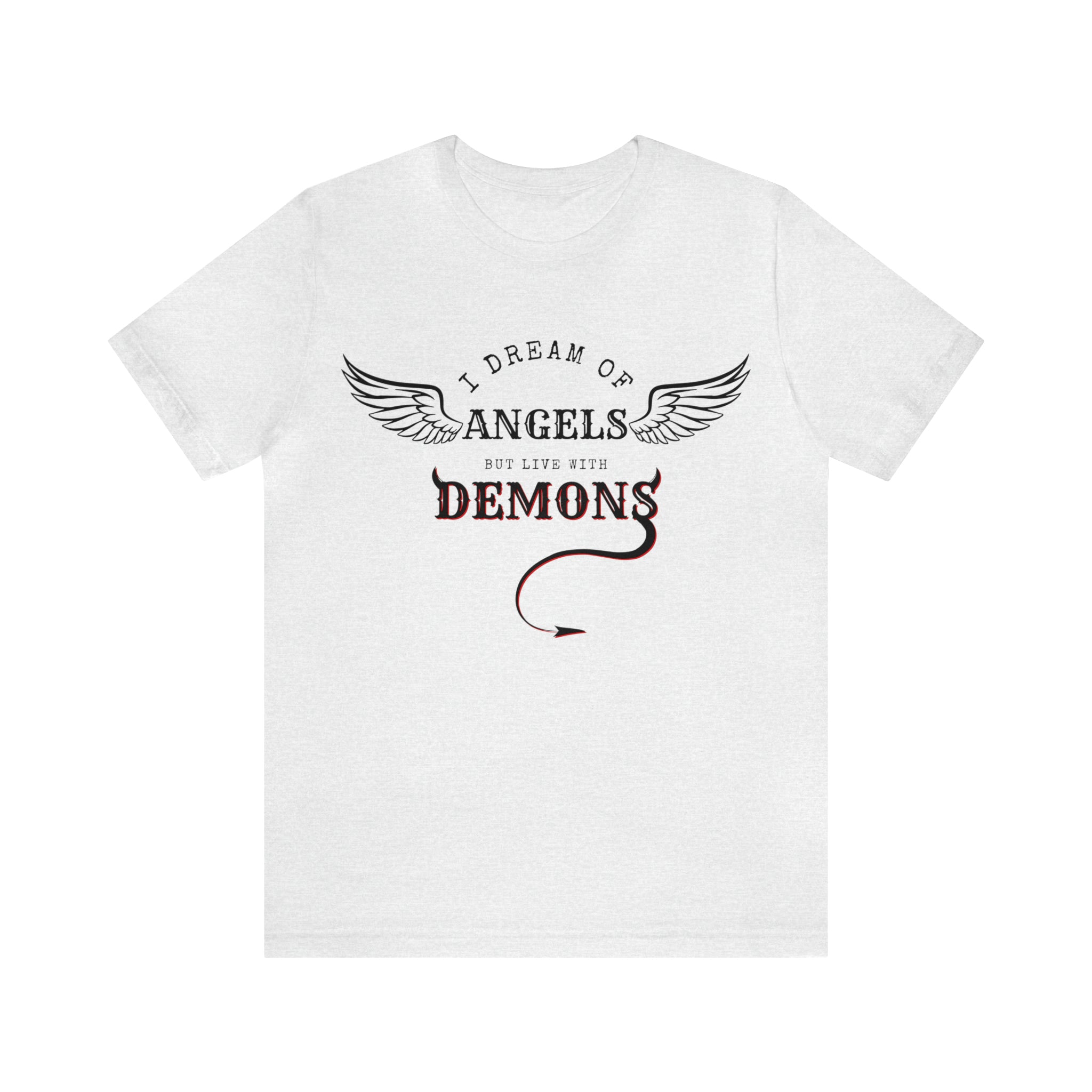 Unisex Jersey Short Sleeve Tee: I Dream of Angels but Live with Demons