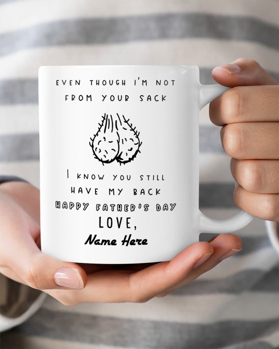 PERSONALIZED MUG: Perfect Father's Day Gift For Dad - Even Though I'm Not From Your Sack I Know You Still Have My Back