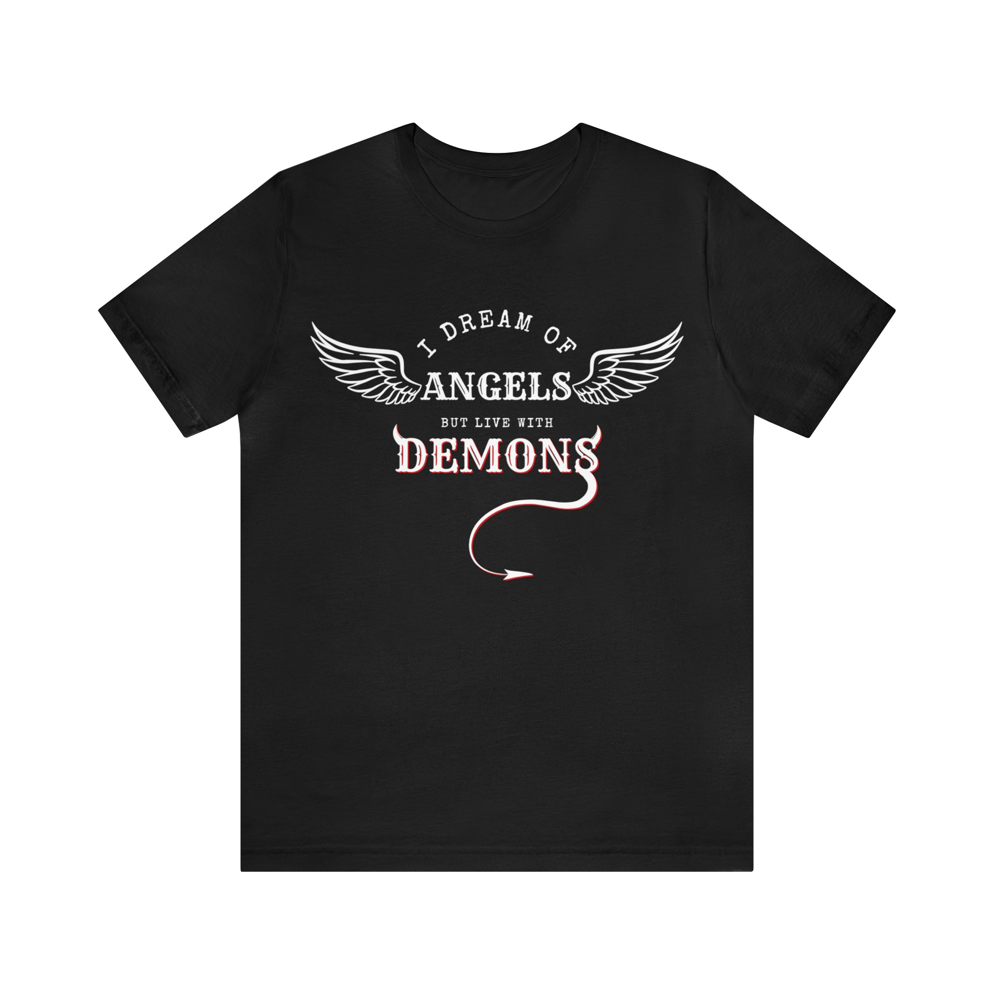 Unisex Jersey Short Sleeve Tee: I Dream of Angels but Live with Demons