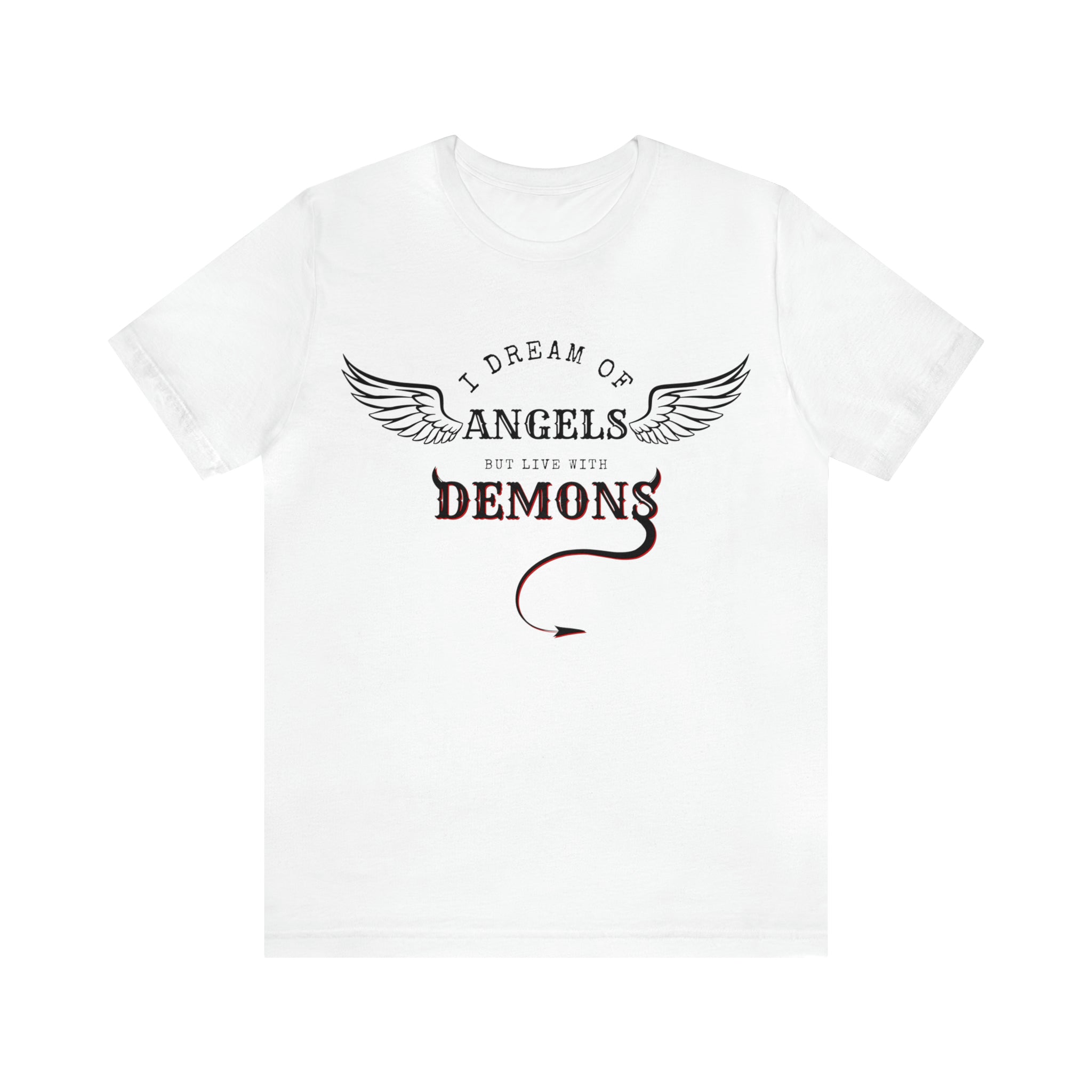Unisex Jersey Short Sleeve Tee: I Dream of Angels but Live with Demons