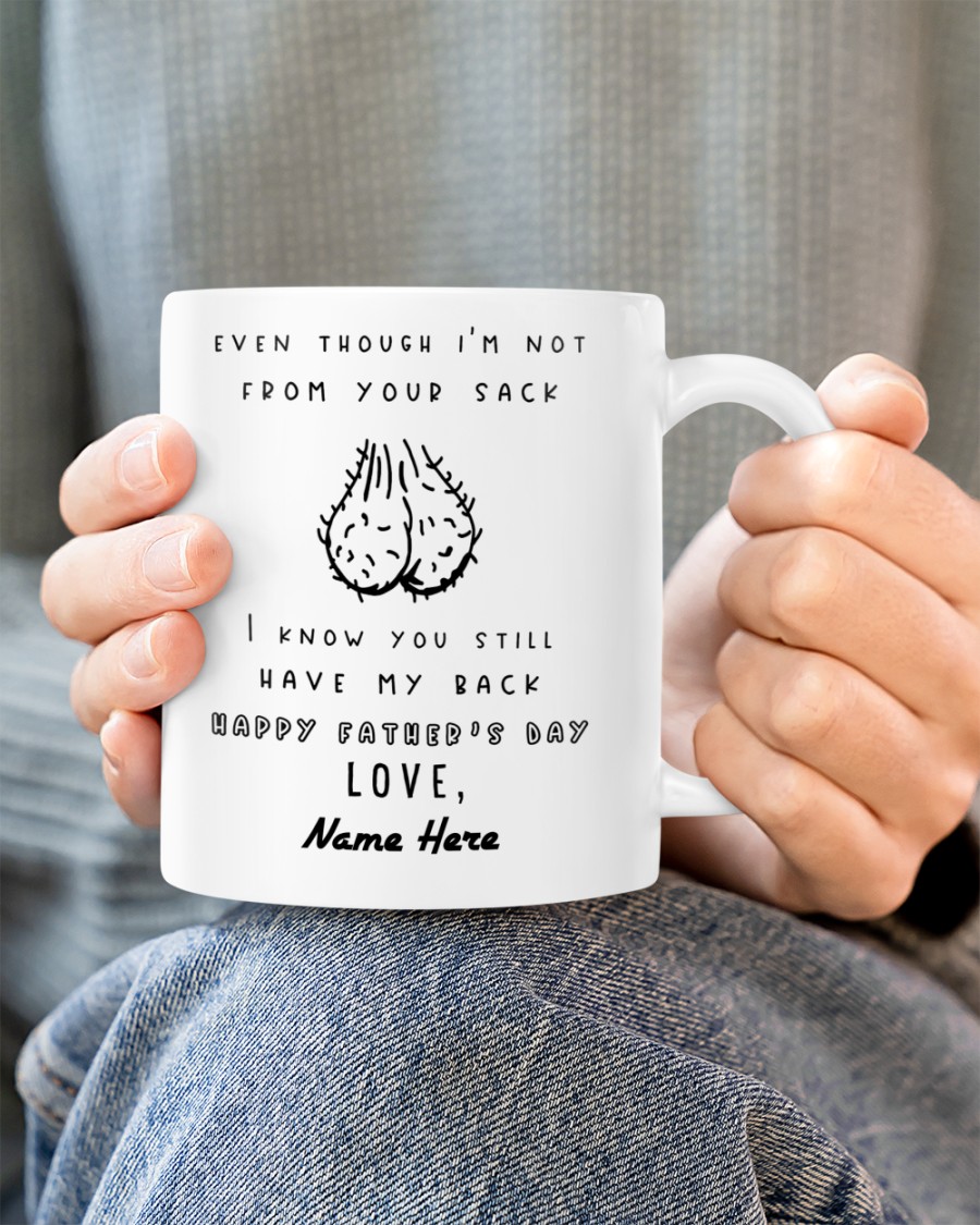 PERSONALIZED MUG: Perfect Father's Day Gift For Dad - Even Though I'm Not From Your Sack I Know You Still Have My Back