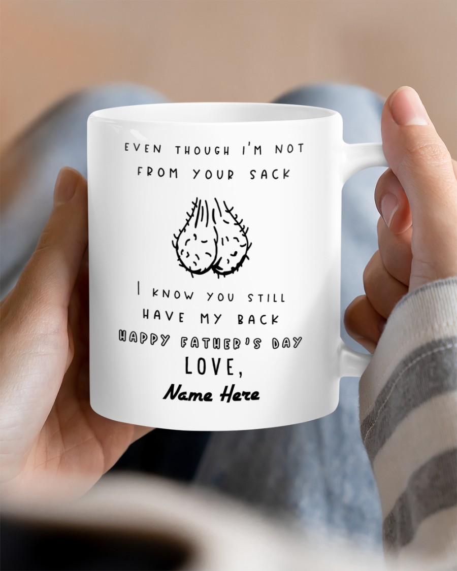 PERSONALIZED MUG: Perfect Father's Day Gift For Dad - Even Though I'm Not From Your Sack I Know You Still Have My Back