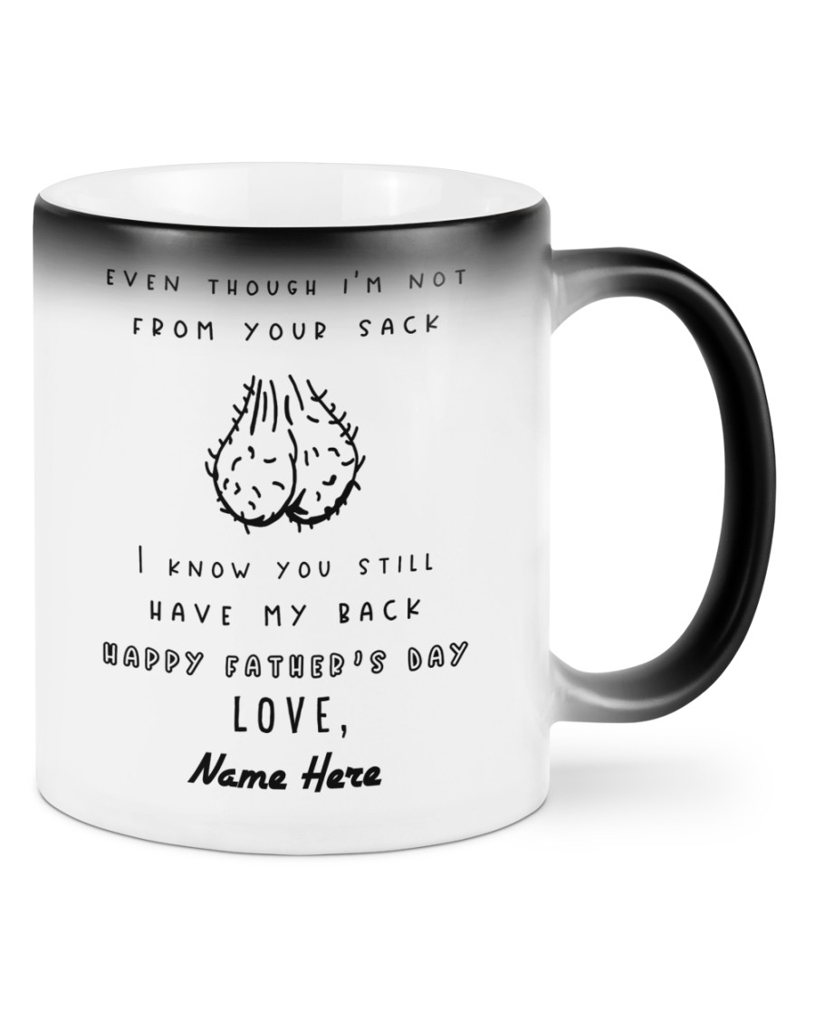 PERSONALIZED MUG: Perfect Father's Day Gift For Dad - Even Though I'm Not From Your Sack I Know You Still Have My Back