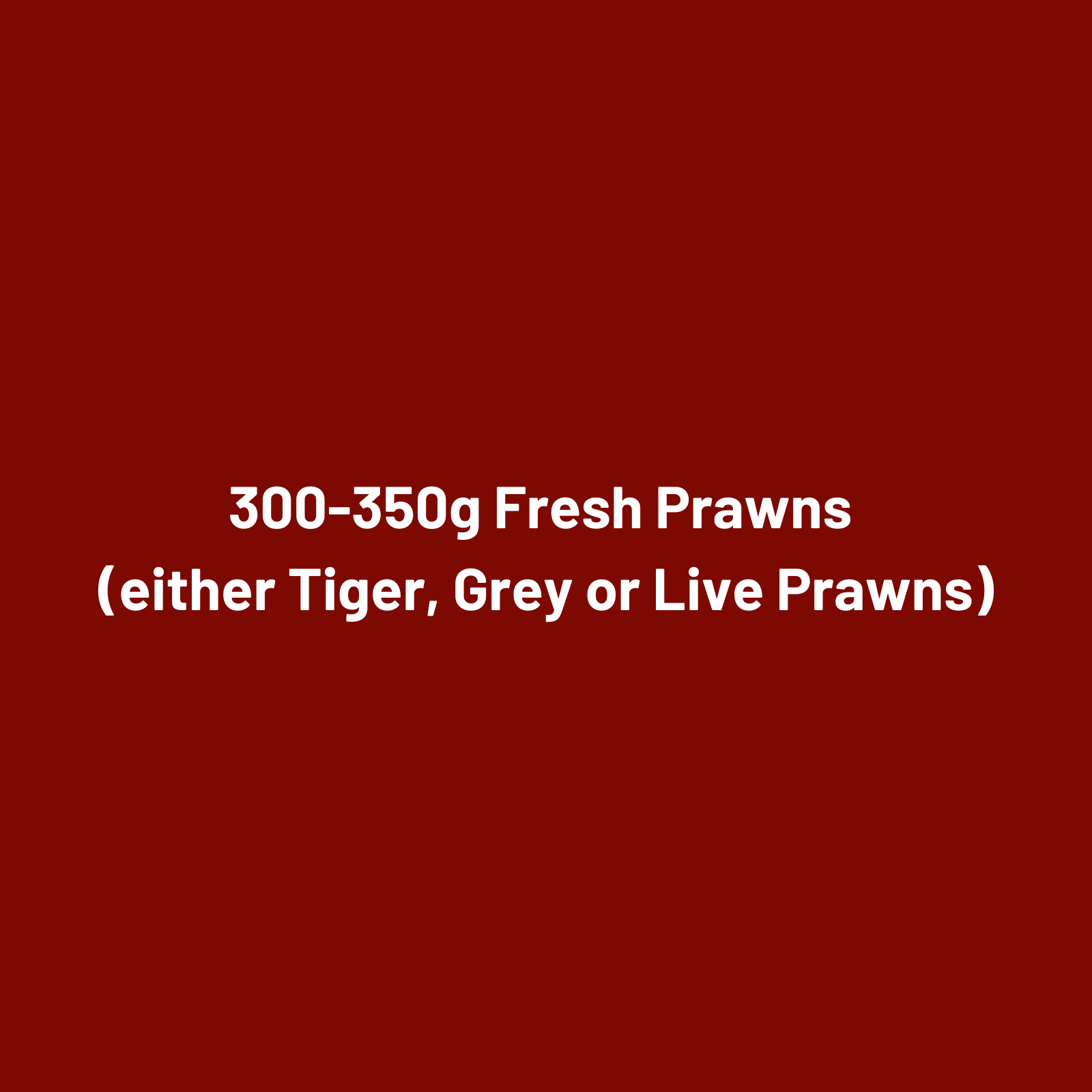300-350g Fresh Prawns [Minimum Spending of $75]