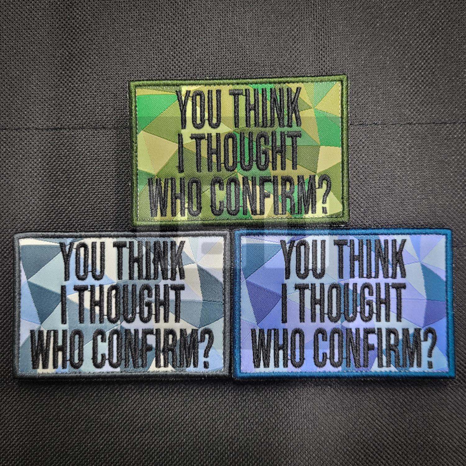 Embroidery Patch - You think I thought Who Confirm? Woven Singapore Series