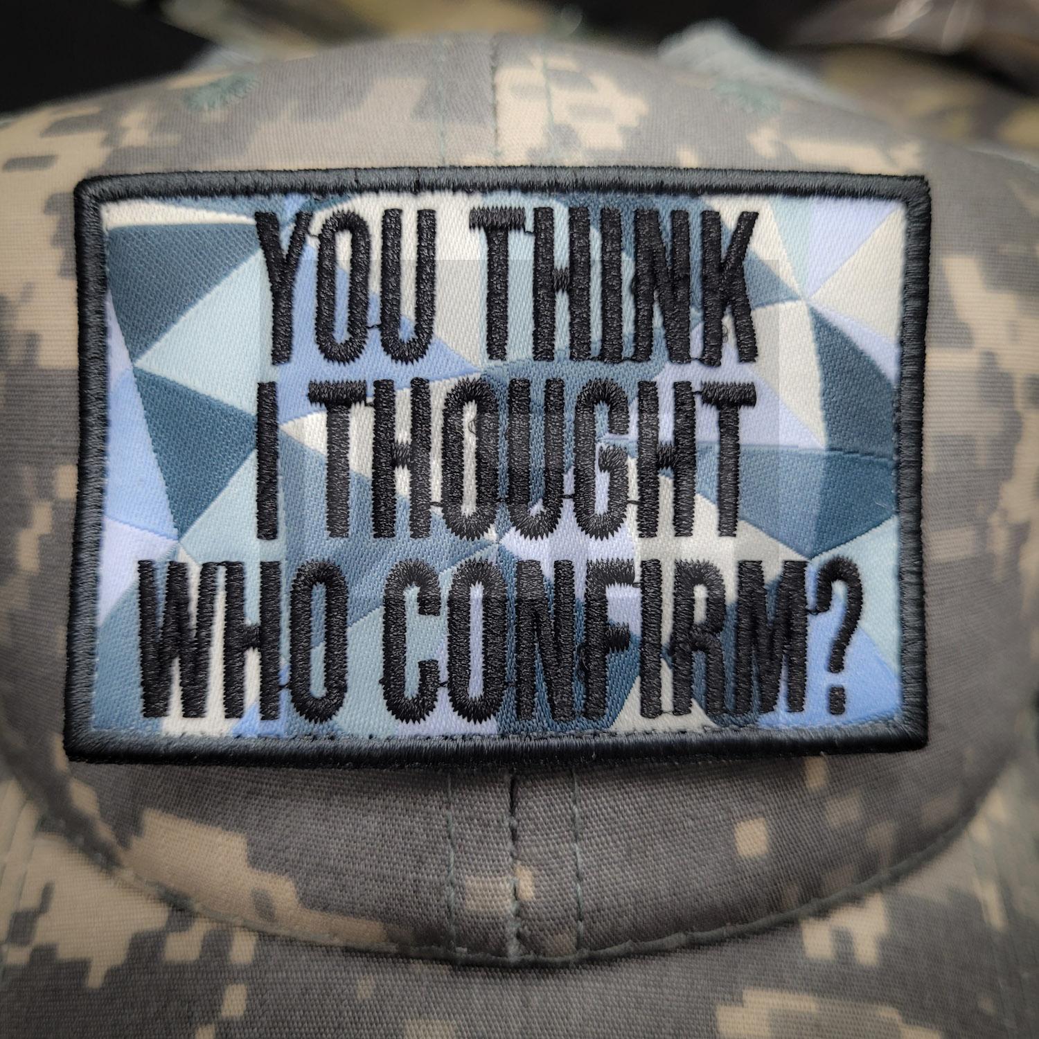 Embroidery Patch - You think I thought Who Confirm? Woven Singapore Series