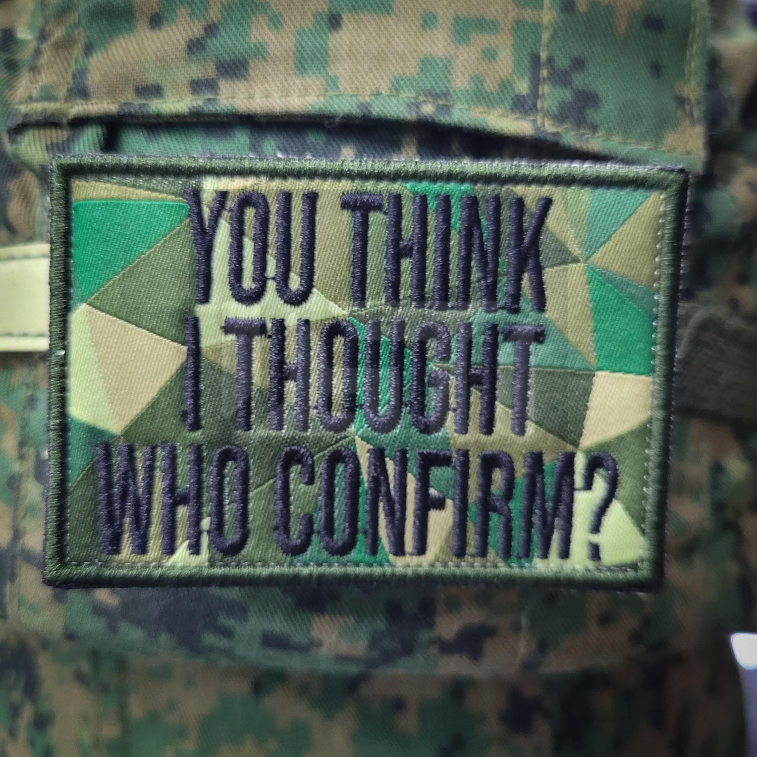 Embroidery Patch - You think I thought Who Confirm? Woven Singapore Series